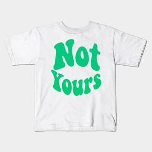 Not yours Kids T-Shirt